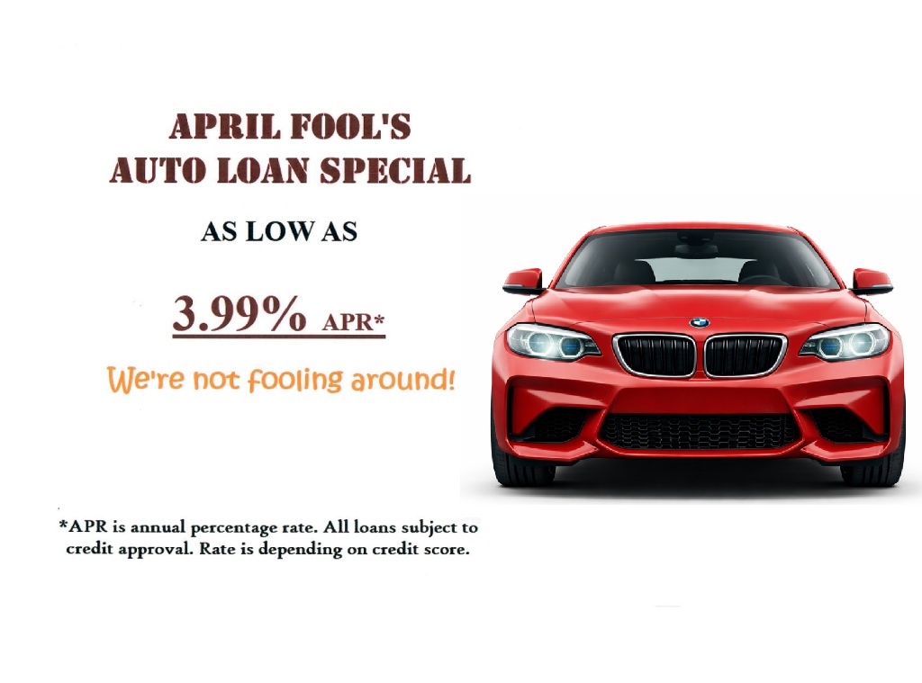 April Fools Auto Loan Special - Rates as low as 3.99% apr